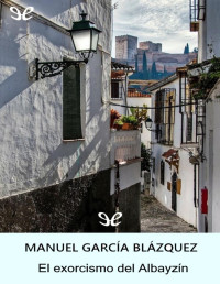 Manuel García Blázquez — El Exorcismo Del Albayzín