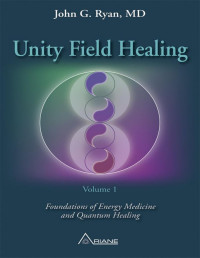 John G. Ryan — Unity Field Healing – Volume 1