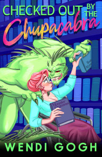 Wendi Gogh — Checked Out By The Chupacabra: A Monster Romance (Monstrous Meet Cutes)