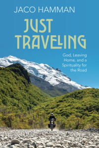 Jaco J. Hamman; — Just Traveling: God, Leaving Home, and a Spirituality for the Road