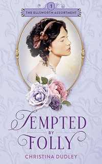 Christina Dudley — Tempted by Folly (The Ellsworth Assortment Book 1)
