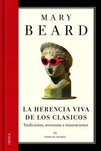 Mary Beard — La herencia viva de los clásicos