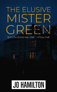 Jo Hamilton — The Elusive Mister Green (Sleuth John Malone Book 1)