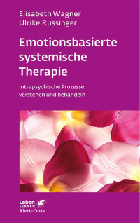 Elisabeth Wagner — Emotionsbasierte systemische Therapie (Leben Lernen, Bd. 285)