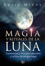 Edain McCoy — Magia y rituales de la luna. Ceremonias y Ritos para Descubrir y Utilizar la Energía Lunar.