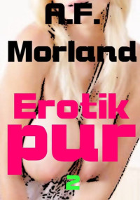 A.F. Morland — Erotik pur 2 (German Edition)