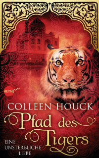 Houck, Colleen — Eine unsterbliche Liebe 02 - Pfad des Tigers