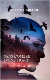 ARGOUD LAETITIA — Sans l'ombre d'une trace (French Edition)