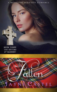Jayne Castel [Castel, Jayne] — Fallen: A Medieval Scottish Romance (The Sisters of Kilbride #3)