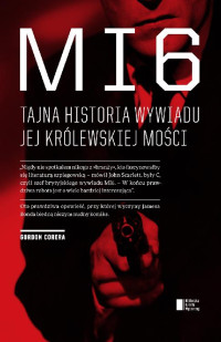 Gordon Corera — MI6. Tajna historia wywiadu Jej Królewskiej Mości