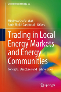 Miadreza Shafie-khah & Amin Shokri Gazafroudi — Trading in Local Energy Markets and Energy Communities: Concepts, Structures and Technologies