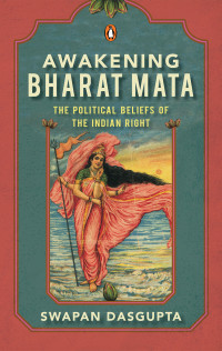 Swapan Dasgupta — Awakening Bharat Mata
