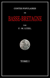 Luzel, F.M — Contes populaires de Basse-Bretagne, Tome I.