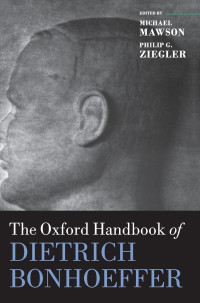 Michael Mawson, Philip G. Ziegler — The Oxford Handbook of Dietrich Bonhoeffer