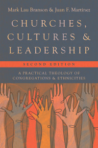 Mark Lau Branson;Juan F. Martinez; & Juan F. Martínez & Mark Lau Branson — Churches, Cultures, and Leadership