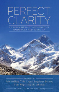 Erik Pema Kunsang — Perfect Clarity: A Tibetan Buddhist Anthology of Mahamudra and Dzogchen