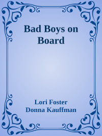 Lori Foster & Donna Kauffman & Nancy Warren — Bad Boys on Board