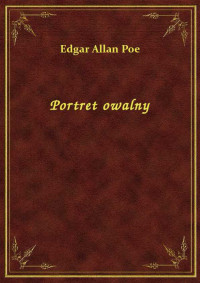 Poe, Edgar Allan — Portret owalny