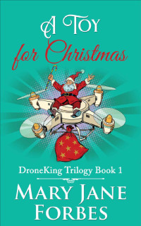 Mary Jane Forbes — A Toy for Christmas (DroneKing Cozy Mystery Trilogy Book 1)