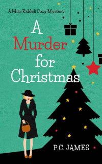 P.C. James [James, P.C.] — A Murder for Christmas (Miss Riddell Cozy Mysteries Book 4)