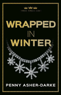 Penny Asher-Darke — Wrapped in Winter: A Billionaire Boss Reverse Harem Contemporary Romance (Three Kings Duet Book 1)