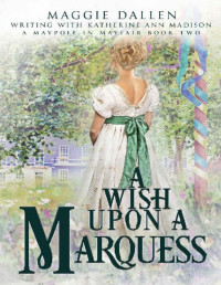 Maggie Dallen & Katherine Ann Madison — A Wish Upon a Marquess: Sweet Regency Romance (A Maypole in Mayfair Book 2)