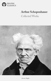 Arthur Schopenhauer — Collected Works of Arthur Schopenhauer