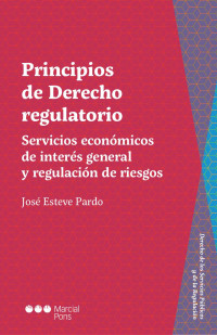 Esteve Pardo, Jos; — Principios de Derecho regulatorio. Sectores económicos de interés general y regulación de riesgos