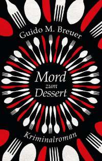 Breuer, Guido M. [Breuer, Guido M.] — Mord zum Dessert. Kriminalroman