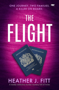 Heather J Fitt — The Flight: A totally addictive murder mystery full of twists
