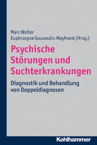 Euphrosyne Gouzoulis-Mayfrank, Marc Walter — Psychische Störungen und Suchterkrankungen