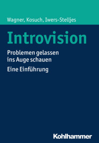 Angelika C. Wagner, Renate Kosuch & Telse Iwers-Stelljes — Introvision: Problemen gelassen ins Auge schauen