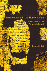 Unknown — Bird, Graeme D. Multitextuality in the Homeric Iliad: The Witness of the Ptolemaic Papyri