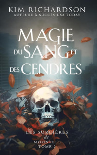 Kim Richardson — Les Sorcières de Moonfell, Tome 2 : Magie du Sang et des Cendres