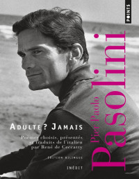 Pier Paolo Pasolini [Pier Paolo Pasolini] — Adulte ? Jamais: Une Anthologie (1941-1953)