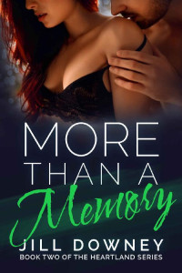 Jill Downey [Downey, Jill] — More Than A Memory (The Heartland Series Book 2)