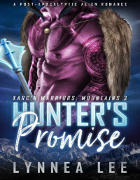 Lynnea Lee — Hunter's Promise: A Post-Apocalyptic Alien Romance (Xarc'n Warriors: Mountains Book 3)