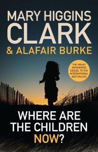 Mary Higgins Clark & Alafair Burke — Where Are the Children 02 - Where Are the Children Now
