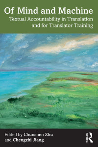Chunshen Zhu;Chengzhi Jiang; & Jiang, Chengzhi — Of Mind and Machine: Textual Accountability in Translation and for Translator Training