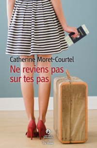 Moret-Courtel, Catherine [Moret-Courtel, Catherine] — Ne reviens pas sur tes pas