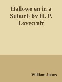William Johns — Hallowe'en in a Suburb by H. P. Lovecraft