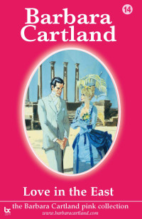 Barbara Cartland — Love In The East (The Pink Collection Book 14)