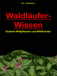 Sackmann, Kai — Waldläufer-Wissen · Essbare Wildpflanzen und Wildfrüchte