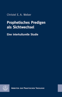 Weber, Christel E. A.; — Prophetisches Predigen als Sichtwechsel