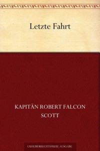 Scott, Robert Falcon — Letzte Fahrt · Auszug