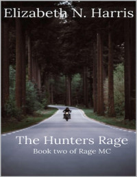 Elizabeth N Harris [Harris, Elizabeth N] — The Hunters Rage. (Rage MC Book 2)