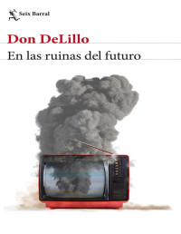 Don DeLillo — En las ruinas del futuro