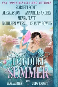 Scarlett Scott, Alexa Aston. Annabelle Anders, Meara Platt, Kathleen Ayers, Chasity Bowlin, Sara Adrien, Jude Knight — Hot Duke Summer: A Regency Historical Romance Anthology