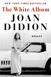 Joan Didion — The White Album: Essays