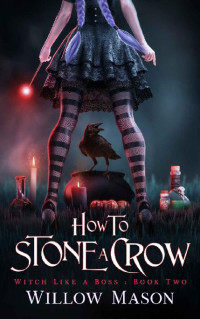 Willow Mason — How to Stone a Crow (Witch Like a Boss Book 2)